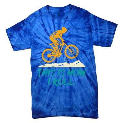 Mountain Biking Cycling Biker This Is How I Roll Gift Tie-Dye T-Shirt