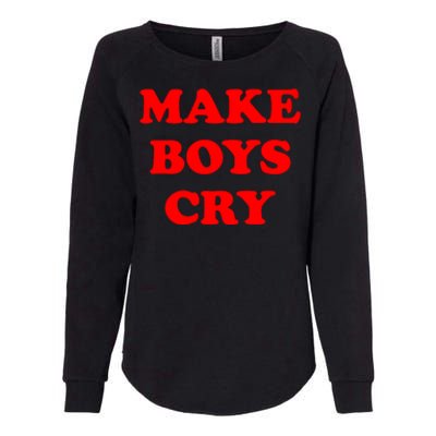 Make Boys Cry Funny Humor Womens California Wash Sweatshirt