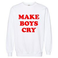 Make Boys Cry Funny Humor Garment-Dyed Sweatshirt