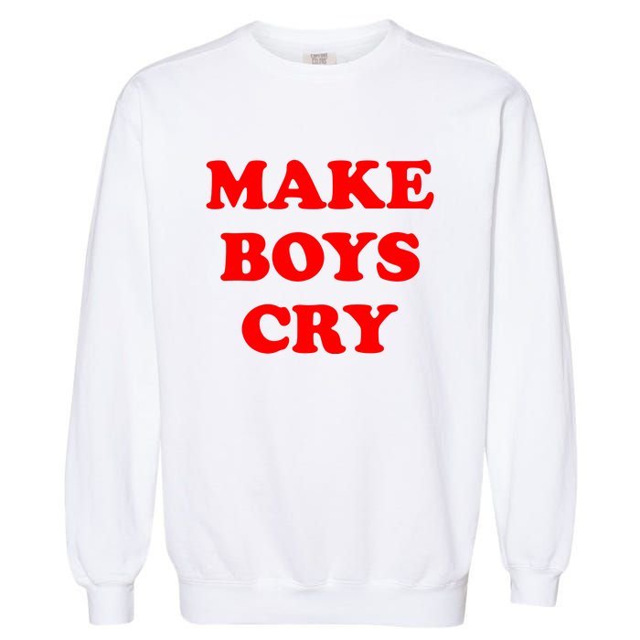 Make Boys Cry Funny Humor Garment-Dyed Sweatshirt