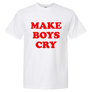 Make Boys Cry Funny Humor Garment-Dyed Heavyweight T-Shirt