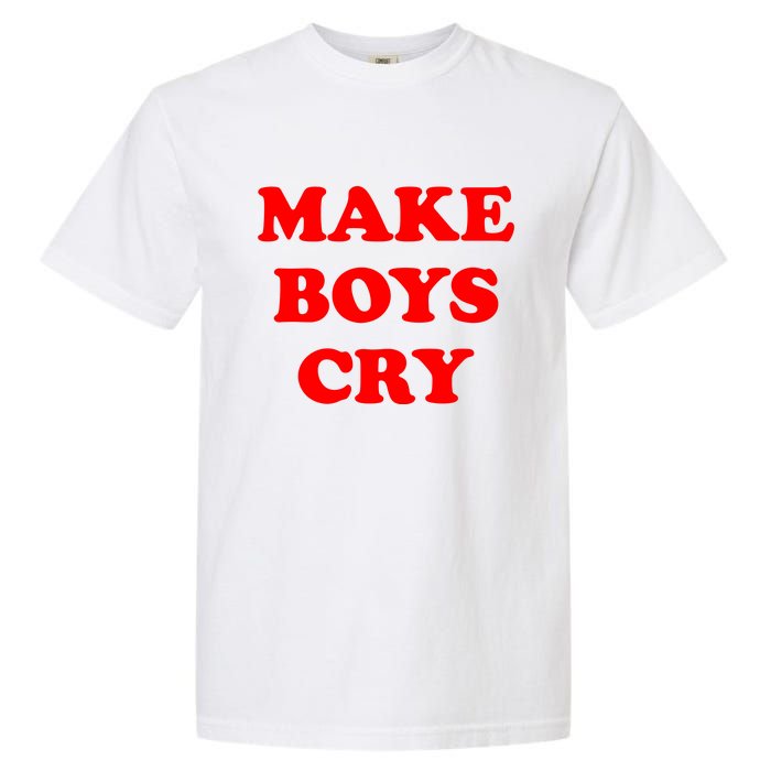 Make Boys Cry Funny Humor Garment-Dyed Heavyweight T-Shirt