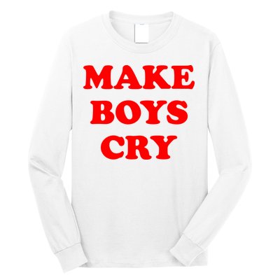 Make Boys Cry Funny Humor Long Sleeve Shirt