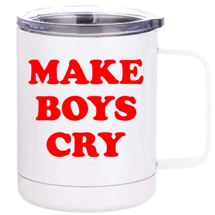 Make Boys Cry Funny Humor 12 oz Stainless Steel Tumbler Cup