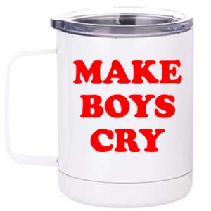 Make Boys Cry Funny Humor 12 oz Stainless Steel Tumbler Cup