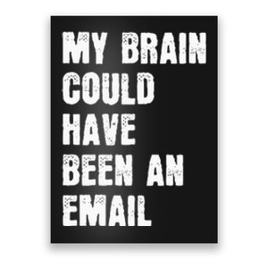 My Brain Could Have Been An Email Poster