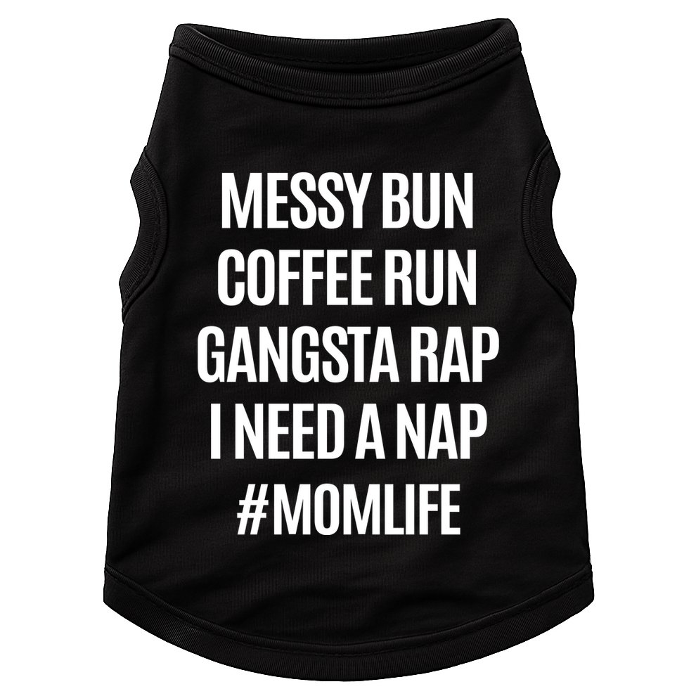 Messy Bun Coffee Run Gangsta Rap I Need A Nap Momlife Doggie Tank