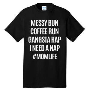 Messy Bun Coffee Run Gangsta Rap I Need A Nap Momlife Tall T-Shirt