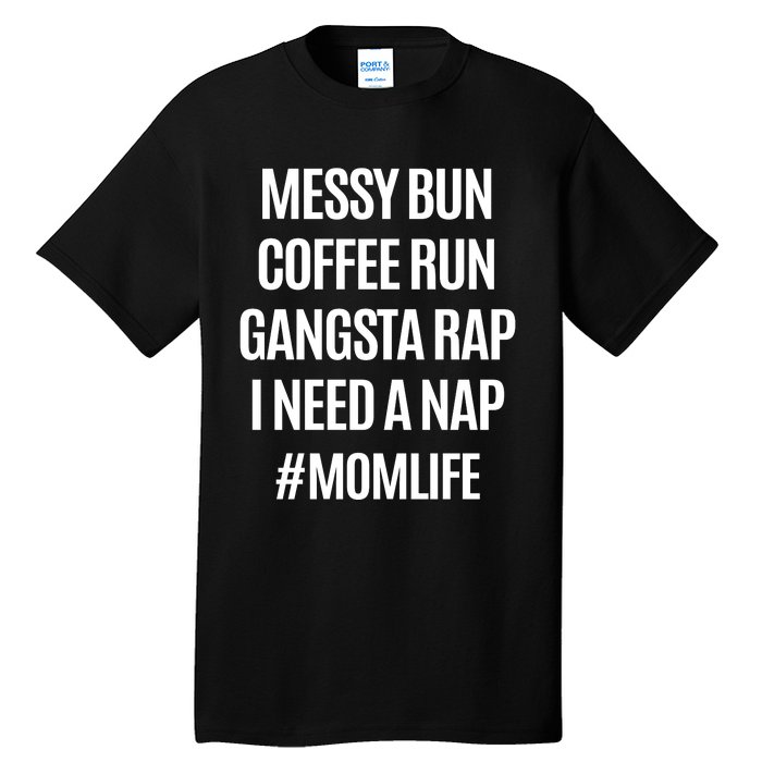 Messy Bun Coffee Run Gangsta Rap I Need A Nap Momlife Tall T-Shirt