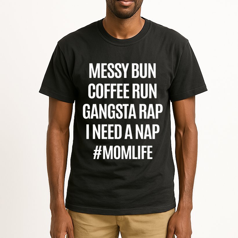 Messy Bun Coffee Run Gangsta Rap I Need A Nap Momlife Tall T-Shirt