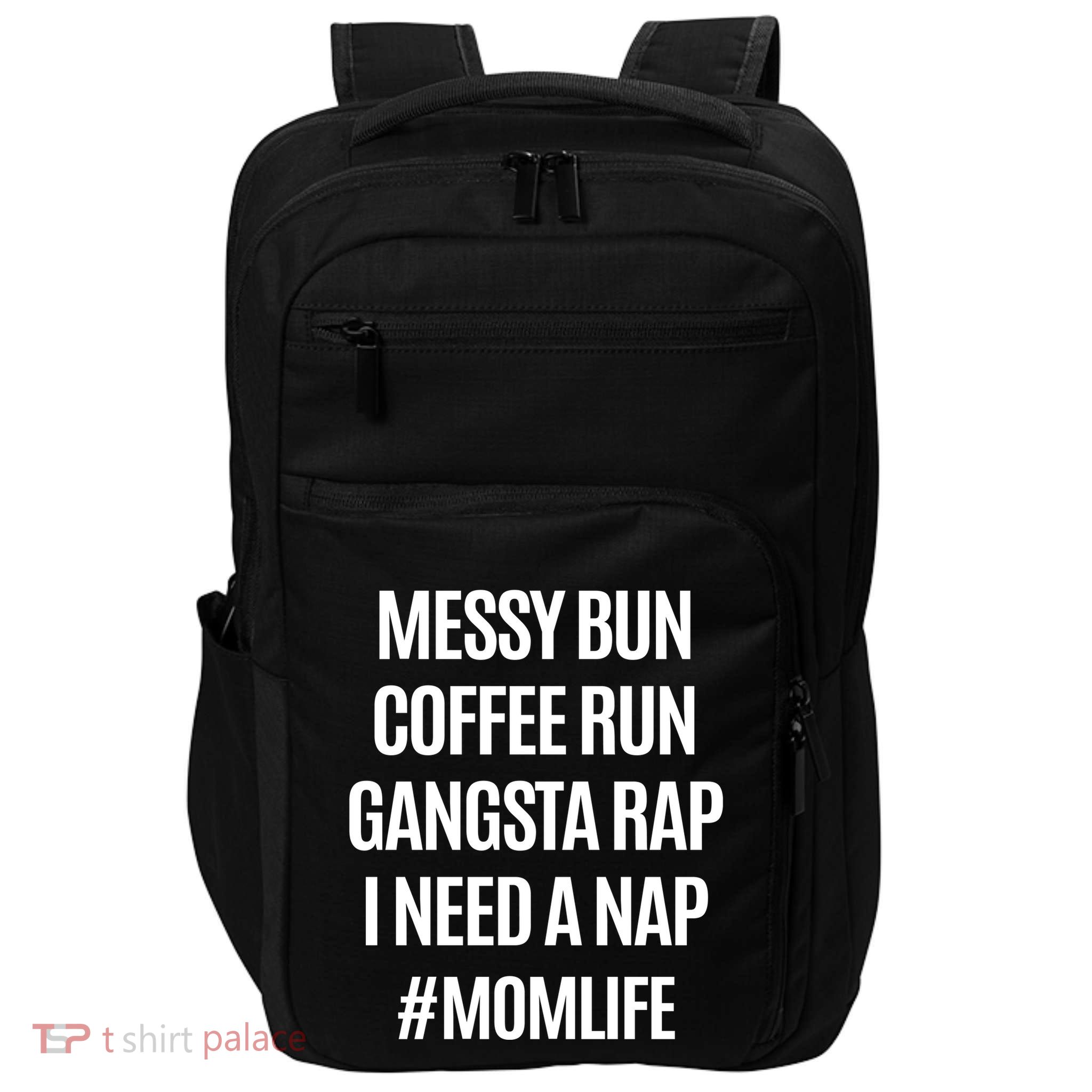 Messy Bun Coffee Run Gangsta Rap I Need A Nap Momlife Impact Tech Backpack