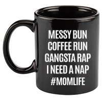 Messy Bun Coffee Run Gangsta Rap I Need A Nap Momlife 11oz C Handle Ceramic Mug