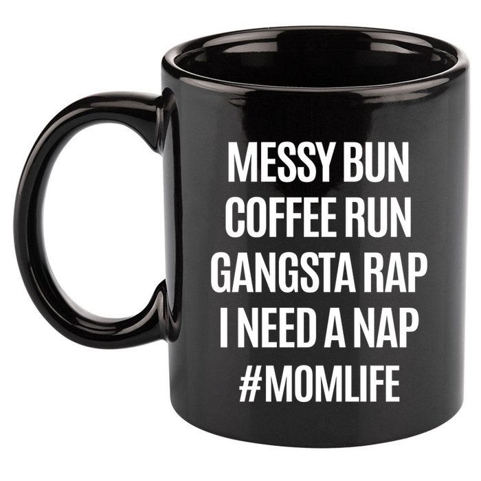 Messy Bun Coffee Run Gangsta Rap I Need A Nap Momlife 11oz C Handle Ceramic Mug