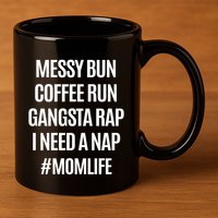 Messy Bun Coffee Run Gangsta Rap I Need A Nap Momlife 11oz C Handle Ceramic Mug