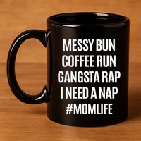 Messy Bun Coffee Run Gangsta Rap I Need A Nap Momlife 11oz C Handle Ceramic Mug