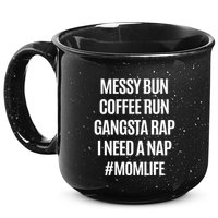 Messy Bun Coffee Run Gangsta Rap I Need A Nap Momlife 15oz Campfire Ceramic Mug