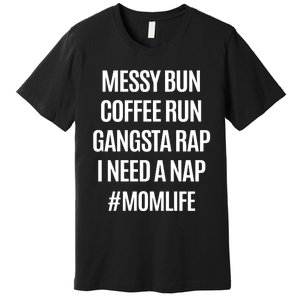 Messy Bun Coffee Run Gangsta Rap I Need A Nap Momlife Premium T-Shirt