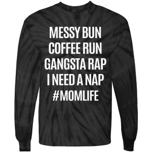 Messy Bun Coffee Run Gangsta Rap I Need A Nap Momlife Tie-Dye Long Sleeve Shirt