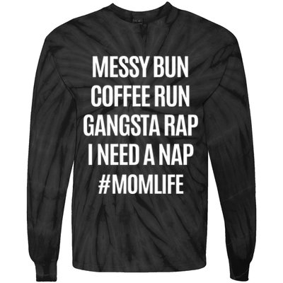 Messy Bun Coffee Run Gangsta Rap I Need A Nap Momlife Tie-Dye Long Sleeve Shirt
