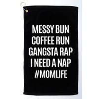 Messy Bun Coffee Run Gangsta Rap I Need A Nap Momlife Golf Towel