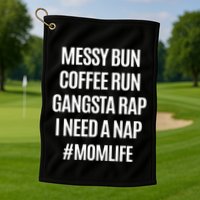 Messy Bun Coffee Run Gangsta Rap I Need A Nap Momlife Golf Towel