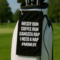 Messy Bun Coffee Run Gangsta Rap I Need A Nap Momlife Golf Towel