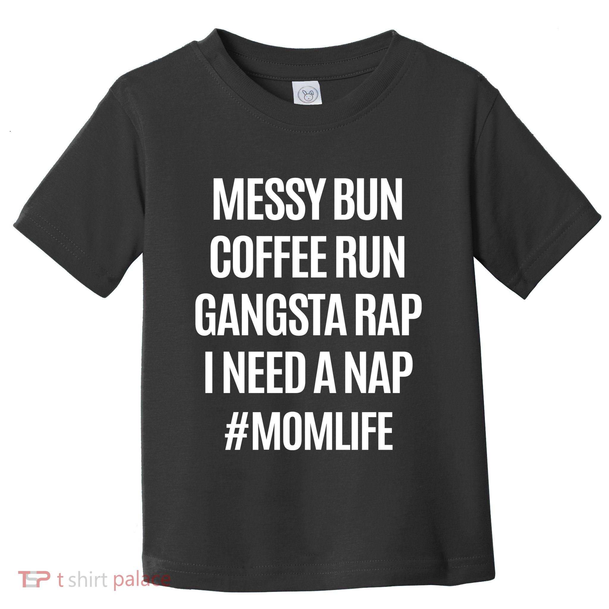 Messy Bun Coffee Run Gangsta Rap I Need A Nap Momlife Toddler T-Shirt