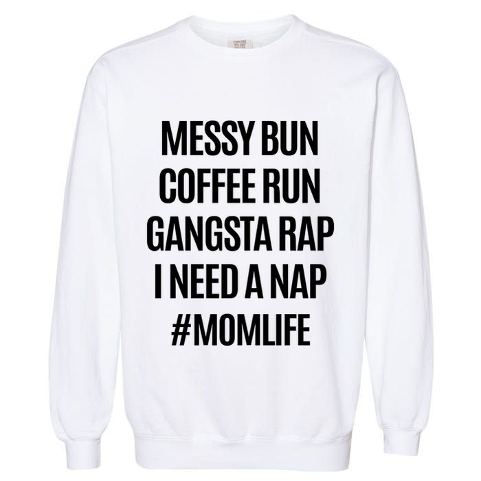 Messy Bun Coffee Run Gangsta Rap I Need A Nap Momlife Garment-Dyed Sweatshirt