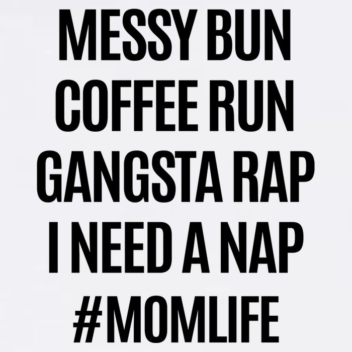 Messy Bun Coffee Run Gangsta Rap I Need A Nap Momlife Garment-Dyed Sweatshirt