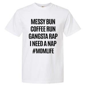 Messy Bun Coffee Run Gangsta Rap I Need A Nap Momlife Garment-Dyed Heavyweight T-Shirt