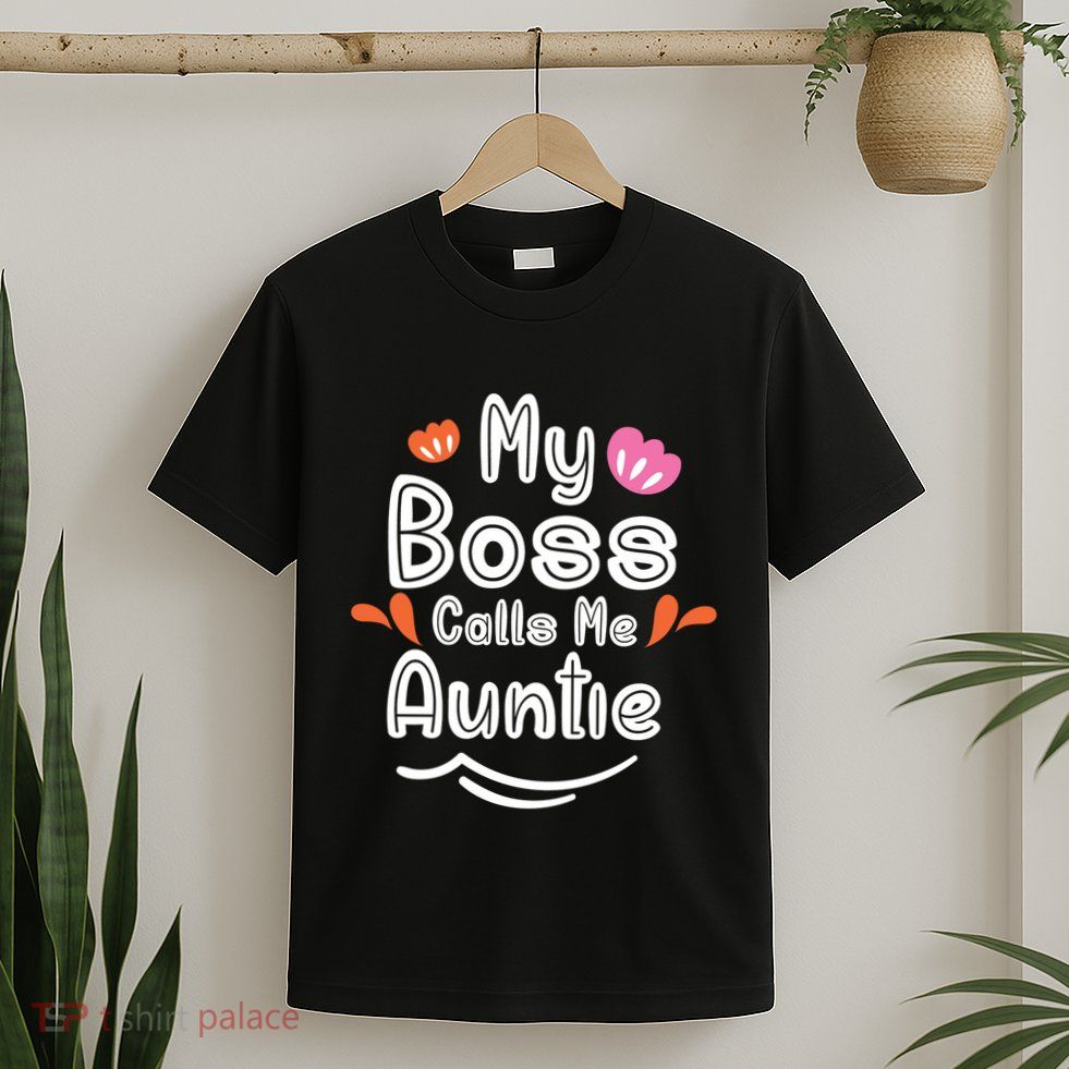 My Boss Calls Me Auntie T-Shirt