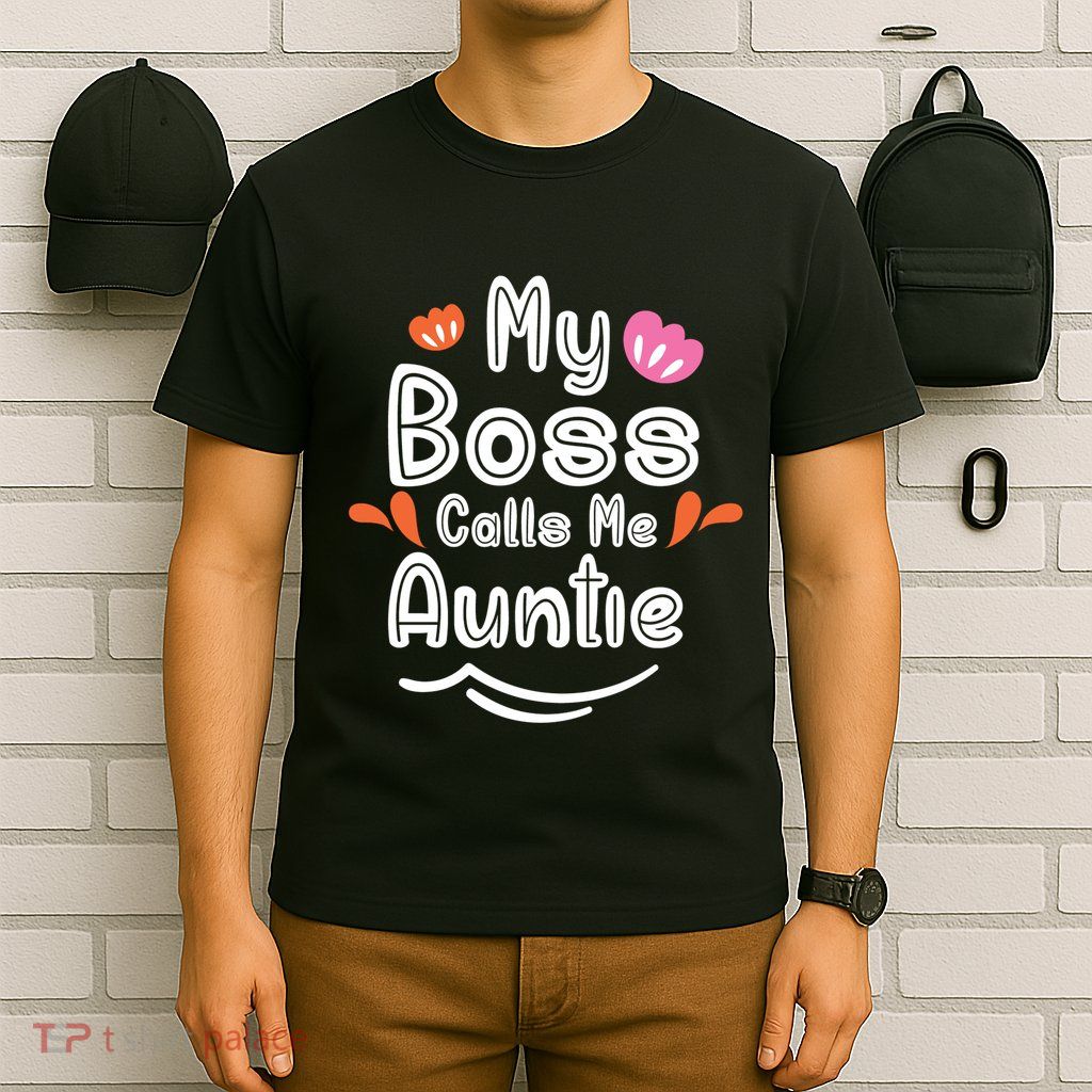 My Boss Calls Me Auntie T-Shirt