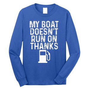 My Boat Doesnt Run On Thanks Boating Long Sleeve Shirt