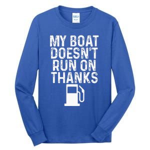 My Boat Doesnt Run On Thanks Boating Tall Long Sleeve T-Shirt