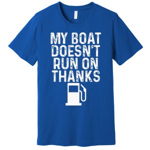 My Boat Doesnt Run On Thanks Boating Premium T-Shirt