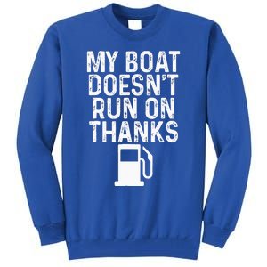 My Boat Doesnt Run On Thanks Boating Tall Sweatshirt