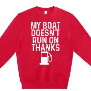 My Boat Doesnt Run On Thanks Boating Premium Crewneck Sweatshirt