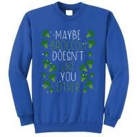 Maybe Broccoli Doesn T Like You Either Veganism Gift Sweatshirt