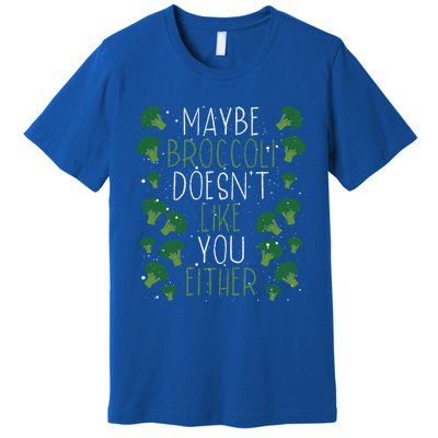 Maybe Broccoli Doesn T Like You Either Veganism Gift Premium T-Shirt