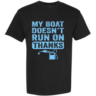 My Boat Doesnt Run On Thanks Boating Gifts For Boat Owners Garment-Dyed Heavyweight T-Shirt