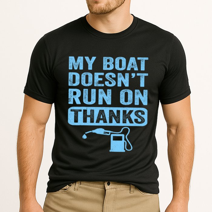 My Boat Doesnt Run On Thanks Boating Gifts For Boat Owners Performance Shirt