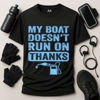 My Boat Doesnt Run On Thanks Boating Gifts For Boat Owners Performance Shirt