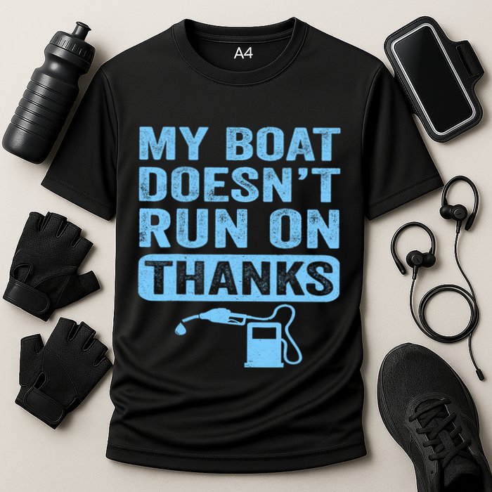 My Boat Doesnt Run On Thanks Boating Gifts For Boat Owners Performance Shirt