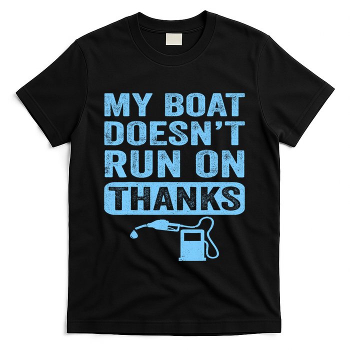 My Boat Doesnt Run On Thanks Boating Gifts For Boat Owners T-Shirt