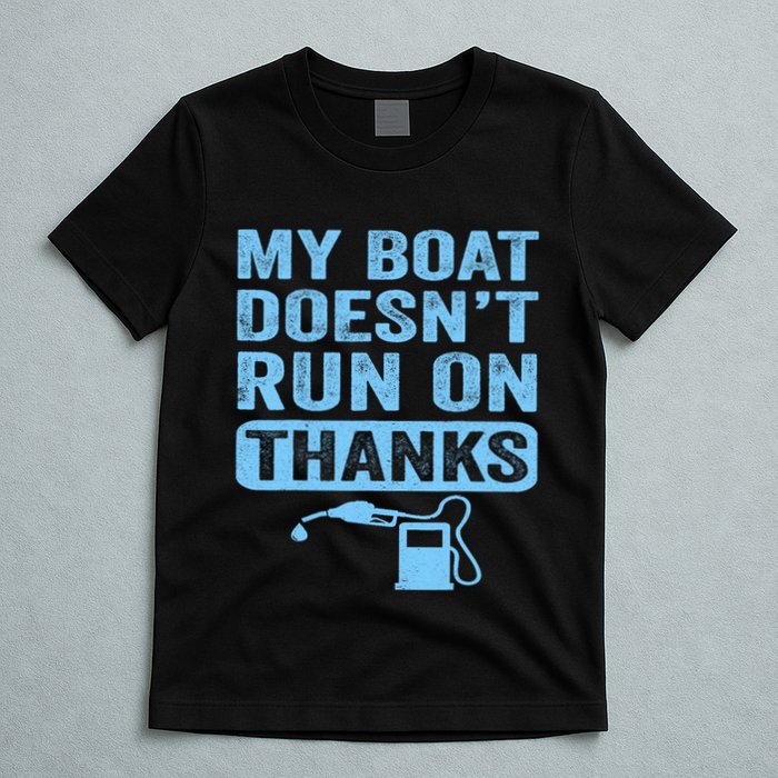 My Boat Doesnt Run On Thanks Boating Gifts For Boat Owners T-Shirt