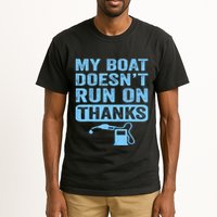 My Boat Doesnt Run On Thanks Boating Gifts For Boat Owners Tall T-Shirt