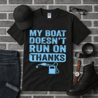My Boat Doesnt Run On Thanks Boating Gifts For Boat Owners Tall T-Shirt
