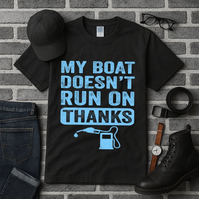 My Boat Doesnt Run On Thanks Boating Gifts For Boat Owners Tall T-Shirt