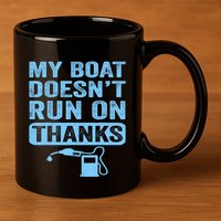 My Boat Doesnt Run On Thanks Boating Gifts For Boat Owners 11oz C Handle Ceramic Mug