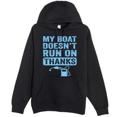 My Boat Doesnt Run On Thanks Boating Gifts For Boat Owners Premium Pullover Hoodie